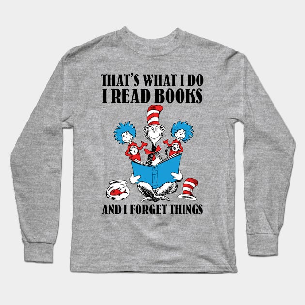 That's What I Do I Read Books And I Forget Things Long Sleeve T-Shirt by Distefano